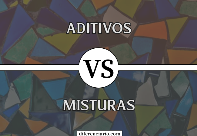 Diferença entre aditivos e misturas