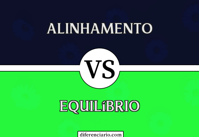 Diferença entre alinhamento e equilíbrio