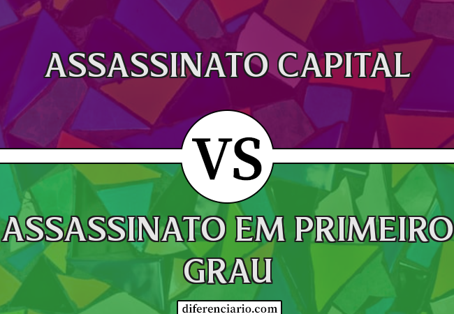 Diferença entre assassinato capital e assassinato em primeiro grau