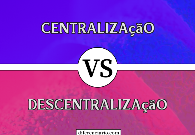 Diferença entre centralização e descentralização