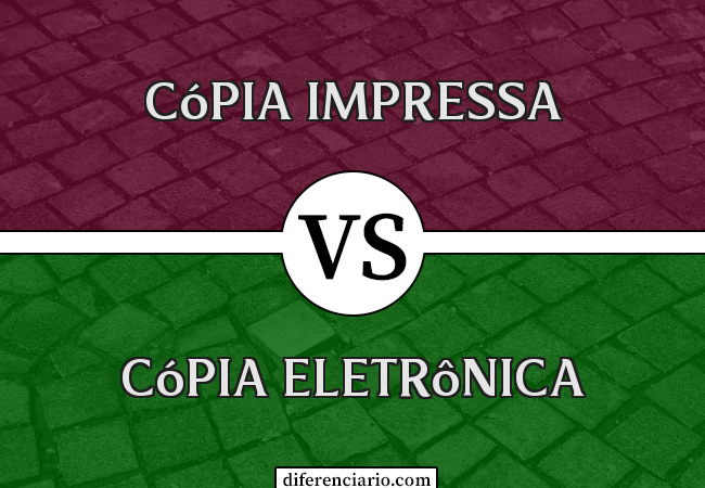 Diferença entre cópia impressa e cópia eletrônica