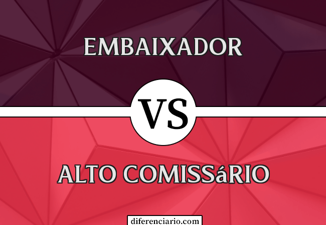 Diferença entre Embaixador e Alto Comissário