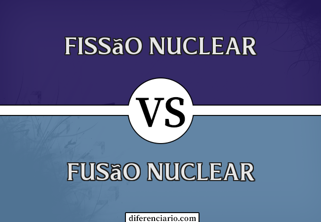 Diferença entre fissão nuclear e fusão nuclear