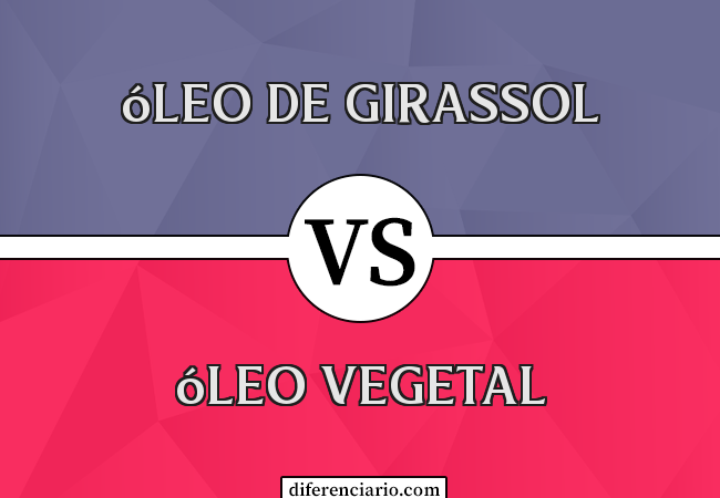 Diferença entre óleo de girassol e óleo vegetal