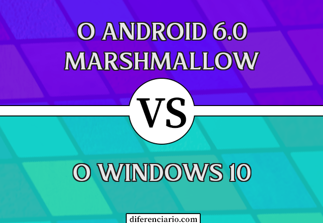 Diferença entre o Android 6.0 Marshmallow e o Windows 10