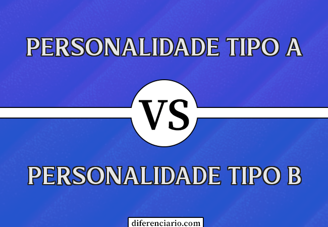 Diferença entre Personalidade Tipo A e Personalidade Tipo B