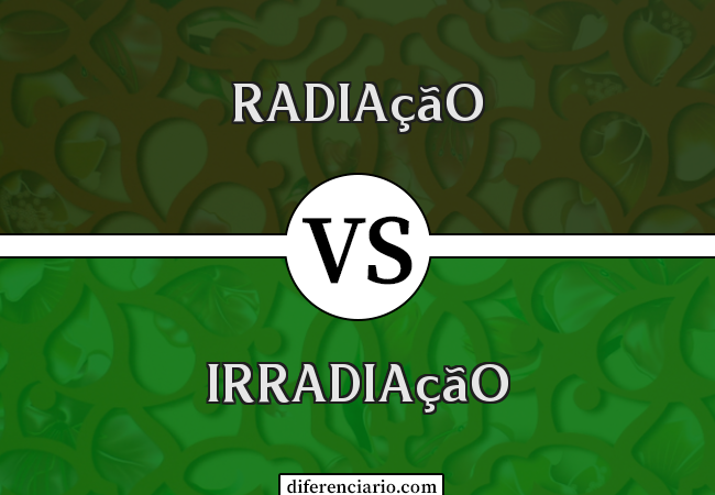 Diferença entre radiação e irradiação
