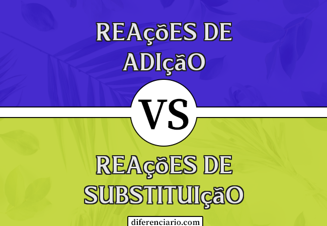 Diferença entre reações de adição e reações de substituição