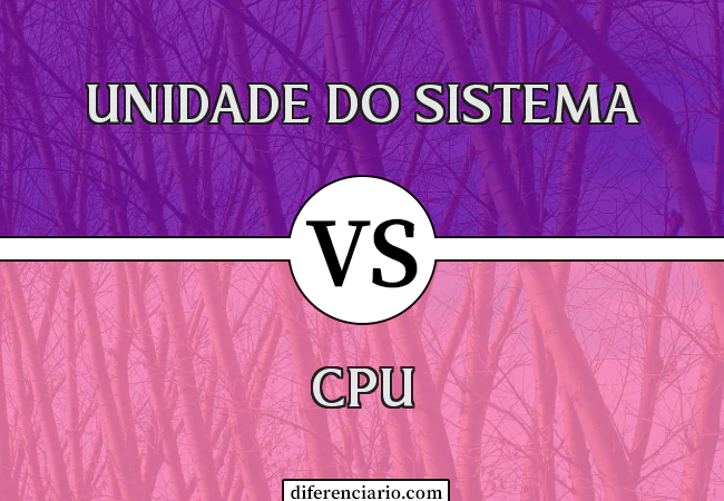 Diferença entre a unidade do sistema e a CPU