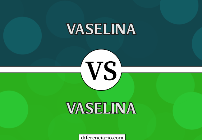 Diferença entre vaselina e vaselina