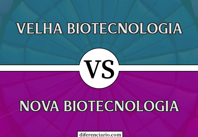 Diferença entre a velha biotecnologia e a nova biotecnologia