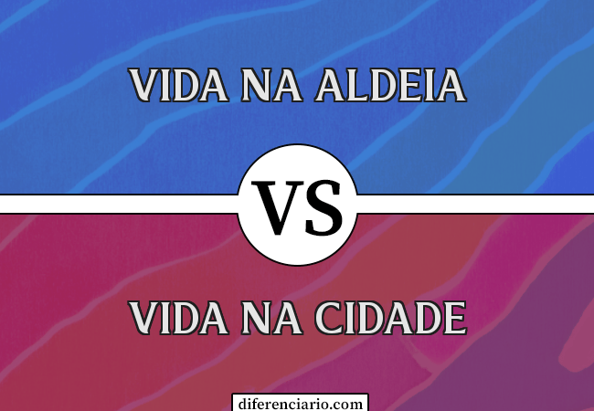 Diferença entre a vida na aldeia e a vida na cidade