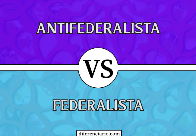 Diferencia entre antifederalista y federalista