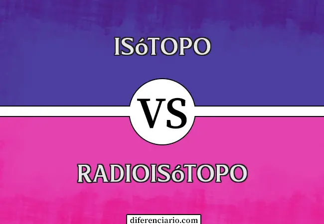 Diferencia entre isótopo y radioisótopo