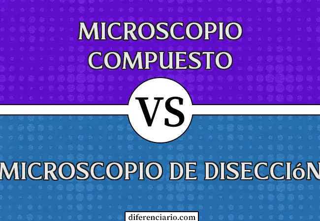 Diferencia entre microscopio compuesto y microscopio de disección