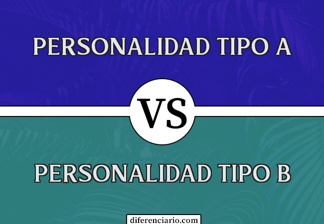 Diferencia entre Personalidad Tipo A y Personalidad Tipo B