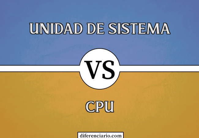 Diferencia entre unidad de sistema y CPU